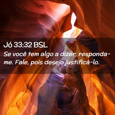 Picture 02 - Jó 33:32 BSL - Se você tem algo a dizer, responda-me. Fale, - Bible Verse Picture