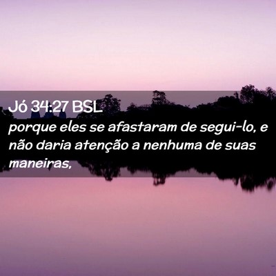 Picture 02 - Jó 34:27 BSL - porque eles se afastaram de segui-lo, e não - Bible Verse Picture