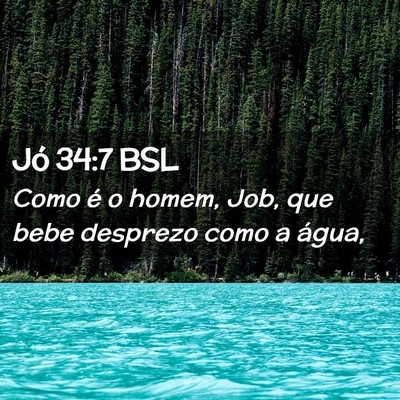 Picture 02 - Jó 34:7 BSL - Como é o homem, Job, que bebe desprezo como a - Bible Verse Picture