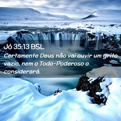 Picture 02 - Jó 35:13 BSL - Certamente Deus não vai ouvir um grito vazio, - Bible Verse Picture