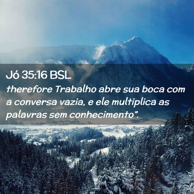 Picture 02 - Jó 35:16 BSL - therefore Trabalho abre sua boca com a conversa - Bible Verse Picture