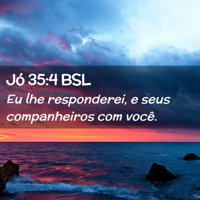 Picture 02 - Jó 35:4 BSL - Eu lhe responderei, e seus companheiros com - Bible Verse Picture