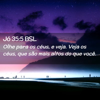 Picture 02 - Jó 35:5 BSL - Olhe para os céus, e veja. Veja os céus, que - Bible Verse Picture