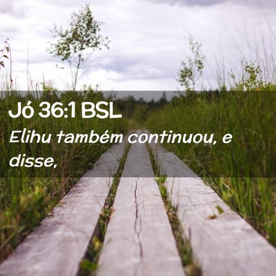 Picture 02 - Jó 36:1 BSL - Elihu também continuou, e - Bible Verse Picture