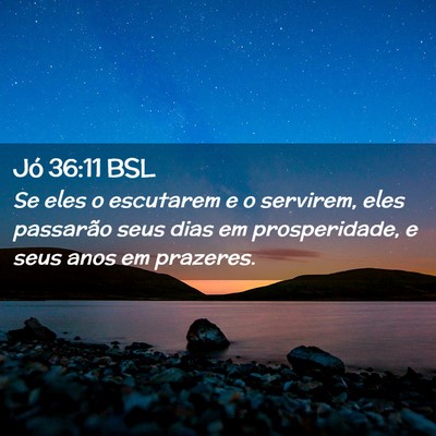 Picture 02 - Jó 36:11 BSL - Se eles o escutarem e o servirem, eles passarão - Bible Verse Picture