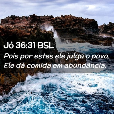 Picture 02 - Jó 36:31 BSL - Pois por estes ele julga o povo. Ele dá comida - Bible Verse Picture