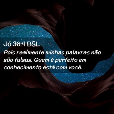 Picture 02 - Jó 36:4 BSL - Pois realmente minhas palavras não são falsas. - Bible Verse Picture