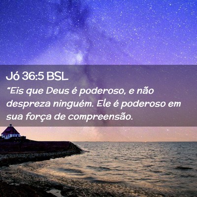 Picture 02 - Jó 36:5 BSL - “Eis que Deus é poderoso, e não despreza - Bible Verse Picture