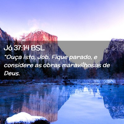 Picture 02 - Jó 37:14 BSL - “Ouça isto, Job. Fique parado, e considere as - Bible Verse Picture