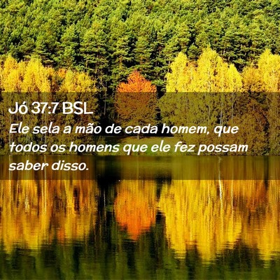 Picture 02 - Jó 37:7 BSL - Ele sela a mão de cada homem, que todos os - Bible Verse Picture