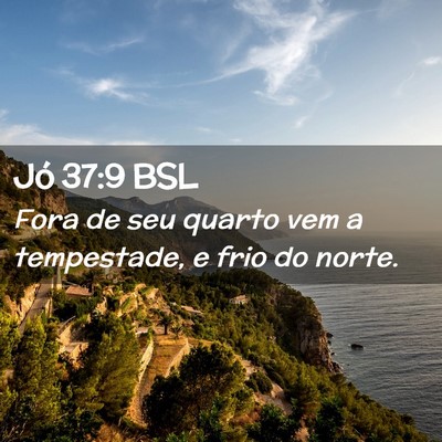 Picture 02 - Jó 37:9 BSL - Fora de seu quarto vem a tempestade, e frio do - Bible Verse Picture