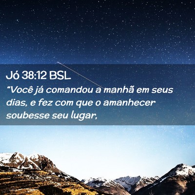 Picture 02 - Jó 38:12 BSL - “Você já comandou a manhã em seus dias, e - Bible Verse Picture