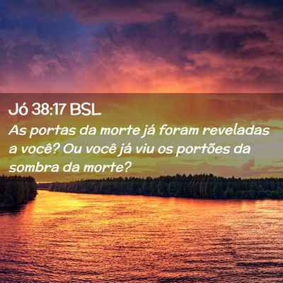 Picture 02 - Jó 38:17 BSL - As portas da morte já foram reveladas a você? - Bible Verse Picture