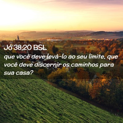 Picture 02 - Jó 38:20 BSL - que você deve levá-lo ao seu limite, que você - Bible Verse Picture