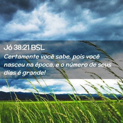 Picture 02 - Jó 38:21 BSL - Certamente você sabe, pois você nasceu na - Bible Verse Picture