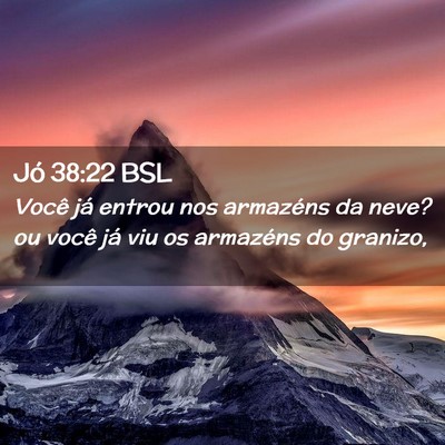 Picture 02 - Jó 38:22 BSL - Você já entrou nos armazéns da neve? ou você - Bible Verse Picture