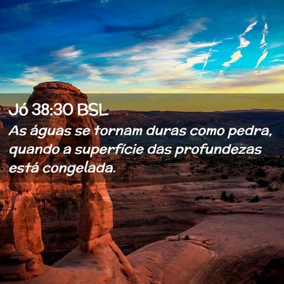 Picture 02 - Jó 38:30 BSL - As águas se tornam duras como pedra, quando a - Bible Verse Picture