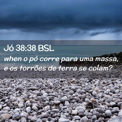 Picture 02 - Jó 38:38 BSL - when o pó corre para uma massa, e os torrões de - Bible Verse Picture