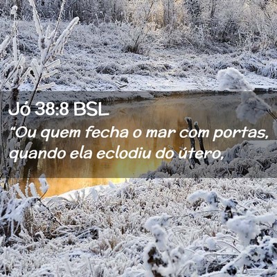Picture 02 - Jó 38:8 BSL - “Ou quem fecha o mar com portas, quando ela - Bible Verse Picture