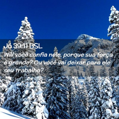 Picture 02 - Jó 39:11 BSL - Will você confia nele, porque sua força é - Bible Verse Picture