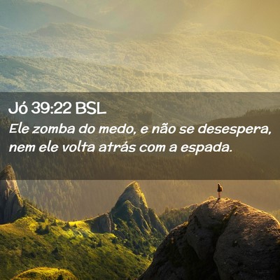 Picture 02 - Jó 39:22 BSL - Ele zomba do medo, e não se desespera, nem ele - Bible Verse Picture