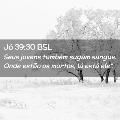 Picture 02 - Jó 39:30 BSL - Seus jovens também sugam sangue. Onde estão os - Bible Verse Picture