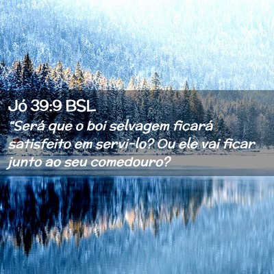 Picture 02 - Jó 39:9 BSL - “Será que o boi selvagem ficará satisfeito em - Bible Verse Picture
