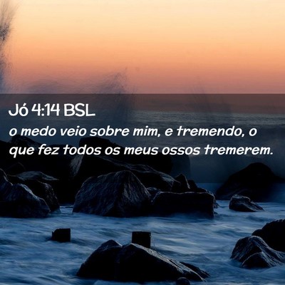 Picture 02 - Jó 4:14 BSL - o medo veio sobre mim, e tremendo, o que fez - Bible Verse Picture