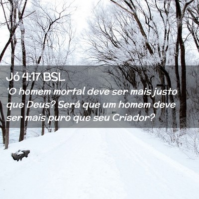 Picture 02 - Jó 4:17 BSL - 'O homem mortal deve ser mais justo que Deus? - Bible Verse Picture