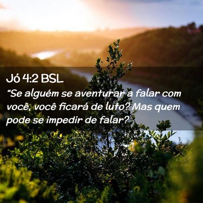 Picture 02 - Jó 4:2 BSL - “Se alguém se aventurar a falar com você, - Bible Verse Picture