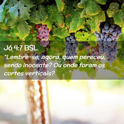 Picture 02 - Jó 4:7 BSL - “Lembre-se, agora, quem pereceu, sendo - Bible Verse Picture