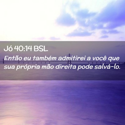 Picture 02 - Jó 40:14 BSL - Então eu também admitirei a você que sua - Bible Verse Picture