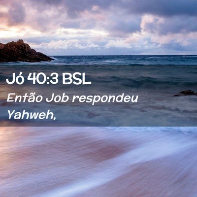 Picture 02 - Jó 40:3 BSL - Então Job respondeu - Bible Verse Picture