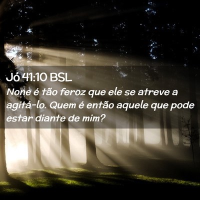 Picture 02 - Jó 41:10 BSL - None é tão feroz que ele se atreve a agitá-lo. - Bible Verse Picture