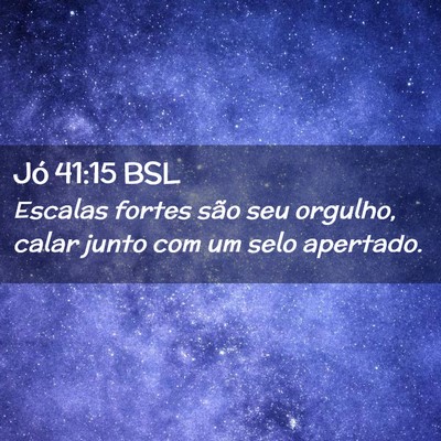 Picture 02 - Jó 41:15 BSL - Escalas fortes são seu orgulho, calar junto com - Bible Verse Picture