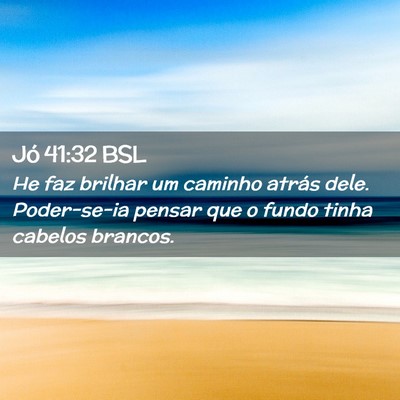 Picture 02 - Jó 41:32 BSL - He faz brilhar um caminho atrás dele. - Bible Verse Picture