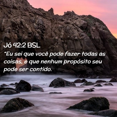 Picture 02 - Jó 42:2 BSL - “Eu sei que você pode fazer todas as coisas, e - Bible Verse Picture