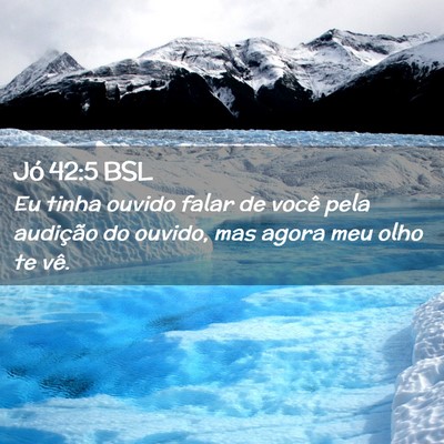 Picture 02 - Jó 42:5 BSL - Eu tinha ouvido falar de você pela audição do - Bible Verse Picture