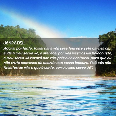 Picture 02 - Jó 42:8 BSL - Agora, portanto, tomai para vós sete touros e - Bible Verse Picture