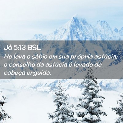 Picture 02 - Jó 5:13 BSL - He leva o sábio em sua própria astúcia; o - Bible Verse Picture