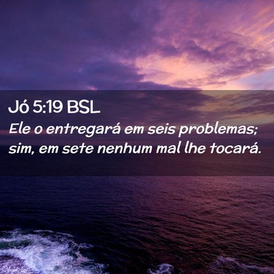 Picture 02 - Jó 5:19 BSL - Ele o entregará em seis problemas; sim, em sete - Bible Verse Picture