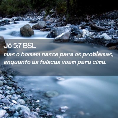 Picture 02 - Jó 5:7 BSL - mas o homem nasce para os problemas, enquanto as - Bible Verse Picture