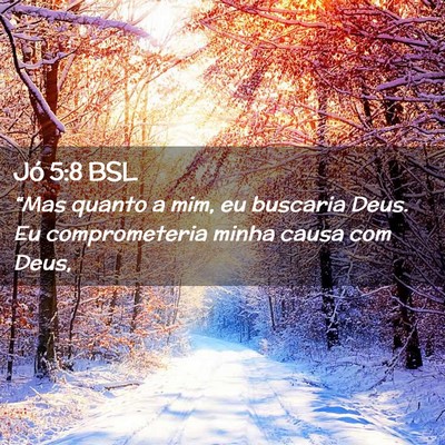 Picture 02 - Jó 5:8 BSL - “Mas quanto a mim, eu buscaria Deus. Eu - Bible Verse Picture