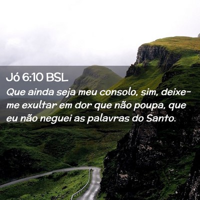 Picture 02 - Jó 6:10 BSL - Que ainda seja meu consolo, sim, deixe-me exultar - Bible Verse Picture