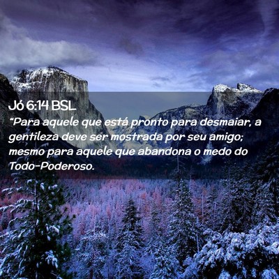 Picture 02 - Jó 6:14 BSL - “Para aquele que está pronto para desmaiar, a - Bible Verse Picture