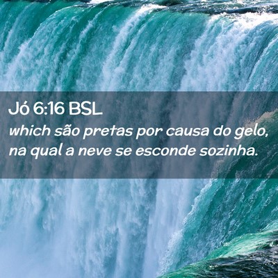 Picture 02 - Jó 6:16 BSL - which são pretas por causa do gelo, na qual a - Bible Verse Picture