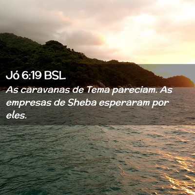 Picture 02 - Jó 6:19 BSL - As caravanas de Tema pareciam. As empresas de - Bible Verse Picture