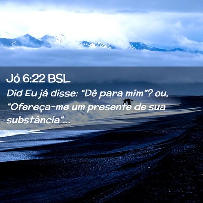 Picture 02 - Jó 6:22 BSL - Did Eu já disse: “Dê para mim”? ou, - Bible Verse Picture