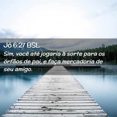 Picture 02 - Jó 6:27 BSL - Sim, você até jogaria à sorte para os órfãos - Bible Verse Picture