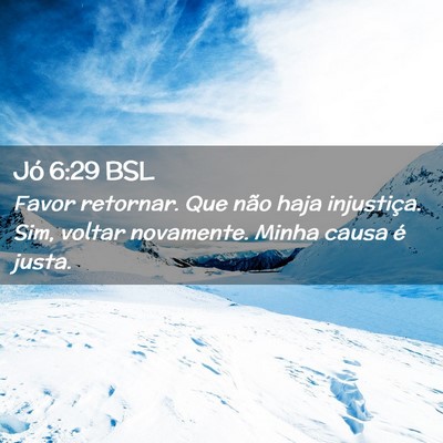Picture 02 - Jó 6:29 BSL - Favor retornar. Que não haja injustiça. Sim, - Bible Verse Picture